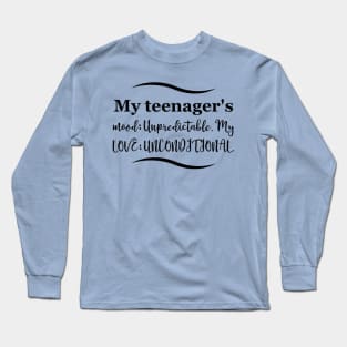 Parenting Humor: My teenager's mood: Unpredictable. My love: Unconditional. Long Sleeve T-Shirt